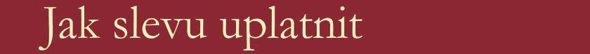 Jak uplatnit slevu Jak uplatnit slevu